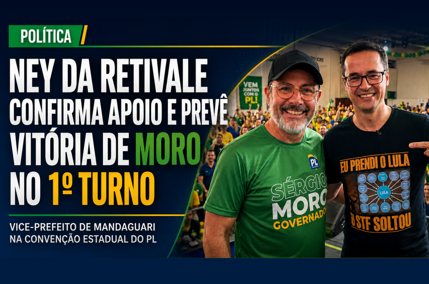 De Camarote: Ney da Retivale marca presença VIP na Convenção do PL e já canta vitória de Moro no 1º turno